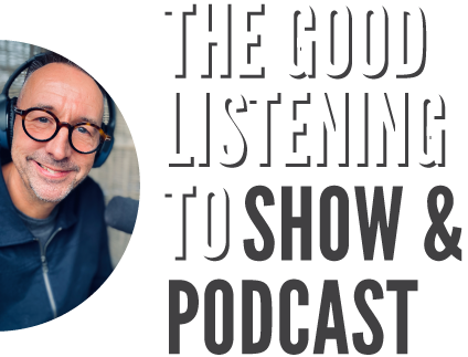 The Good Listening to Show and Podcast